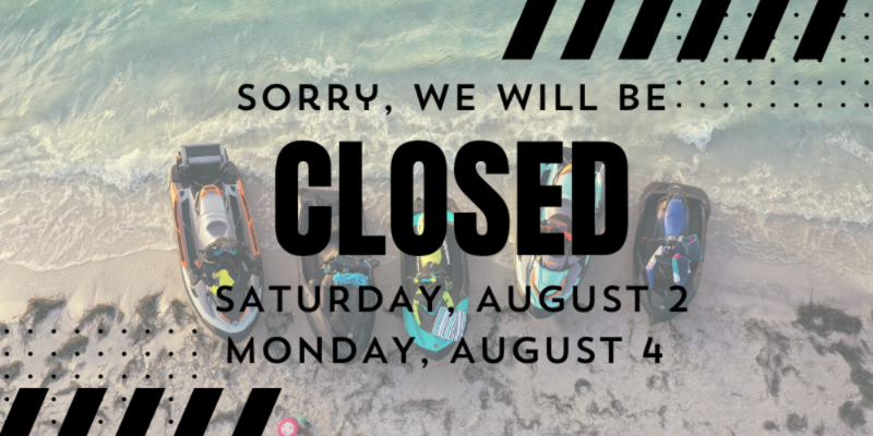 sorry, we will be closed for the August long weekend